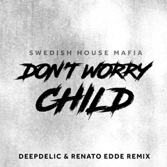 Don't Worry Child - DeepDelic & Renato Edde Remix [FREE DOWNLOAD]