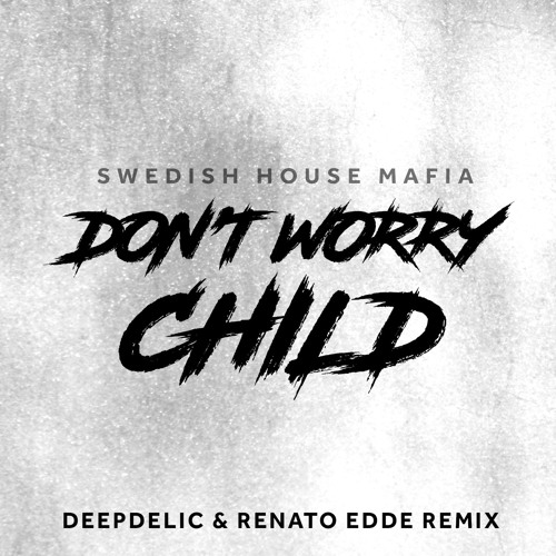 Don't Worry Child - DeepDelic & Renato Edde Remix [FREE DOWNLOAD]
