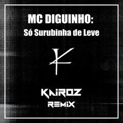 MC Diguinho - Só Surubinha de Leve (Kairoz Remix)