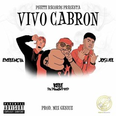 Kele x Excelencia x Josuel - Vivo Cabron (Prod. MixGeniuz)