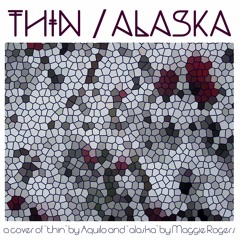 Thin / Alaska (Aquilo / Maggie Rogers Cover)
