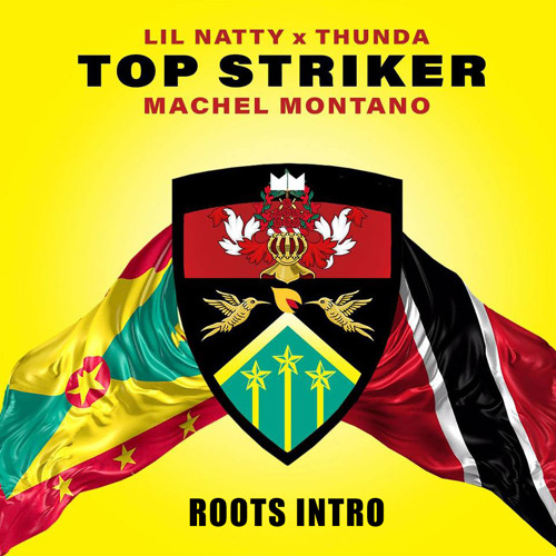 LIL NATTY & THUNDA FT. MACHEL MONTANO -TOP STRIKER (ROOTS ARRGG INTRO)