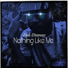 Deh Dramaz - Nothing Like Me