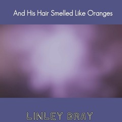 and his hair smelled like oranges