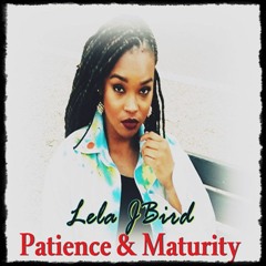 Lela J Bird and Galimatias- Patience & Maturity