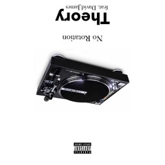 No Rotation - Theory Feat. David James (Prod: Lord Fubu)