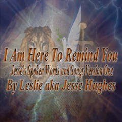 I Am Here To Remind You:  Jesse’s Spoken Words and Songs Version One