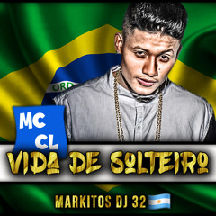 MC CL - Vida de Solteiro (Markitos DJ 32)
