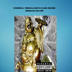GUCCI GANG*REMIX* Strugga Thugga "BUDDAH MAYNE"