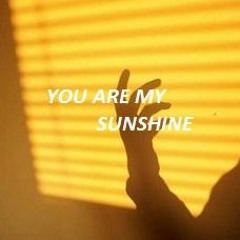 YOU ARE MY SUNSHINE