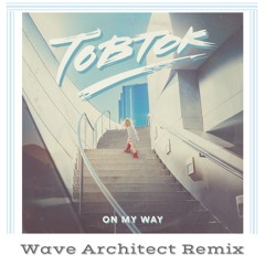 Tobtok - On My Way (Wave Architect Remix)