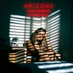 A R I Z O N A - I Was Wrong (Heyder Remix)