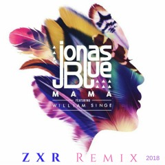 Jonas Blue - Mama feat. William Singe (ZXR Remix)