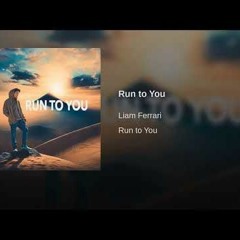 Liam Ferrari - Run To You