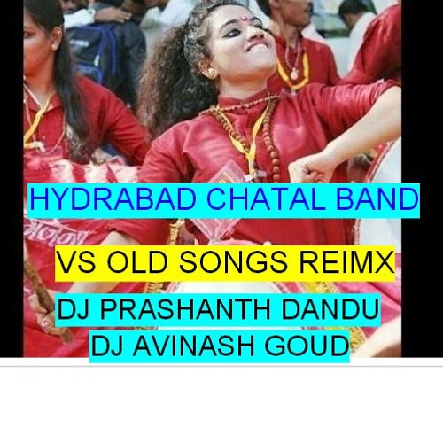HYDRABAD CHATAL BAND VS OLD SONGS ( REMIX ) BY DJ PRASHANTH DANDU ND DJ AVINASH GOUD.mp3