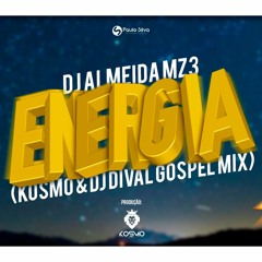 DJ ALMEIDA MZ3 - ENERGIA ( KOSMO & DJ DIVAL GOSPEL MIX) EXTENDED