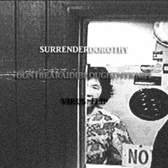 surrenderdorothy - dontbeafraidibroughtmyknife [VIRUS FLIP]