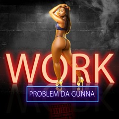 PROBLEM DA GUNNA - WORK / TWERK   L.A(CLUB BANGER)