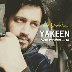 Yakeen ( Slow Mix ) - Atif Aslam | New Version 2018