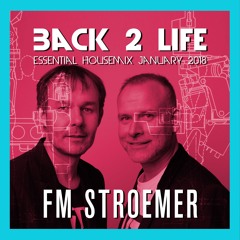 FM STROEMER - Back 2 Life Essential Housemix January 2018 | www.fmstroemer.de