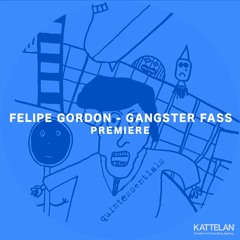 PREMIERE: Felipe Gordon - Gangster Fass