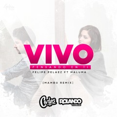 Vivo Pensando En Ti - Felipe Pelaez Ft. Maluma (Mambo Remix) [Rolando.R x Carlos UG]