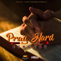 Echo Dan - Pray Hard (Harvest Time Riddim)