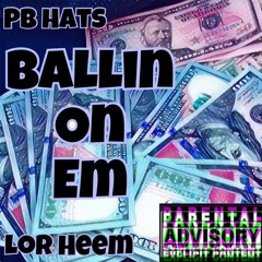 Lor Heem X Pb Hats - Ballin On Em