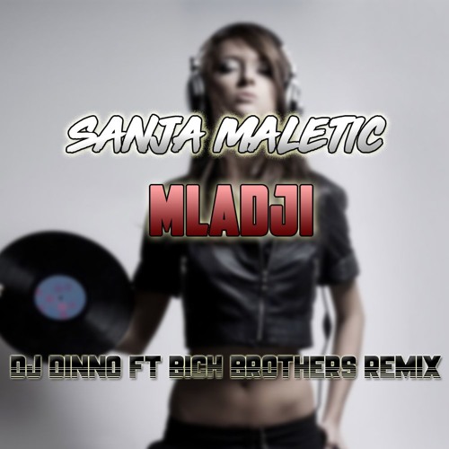 Sanja Maletic - Mladji(DJ DINNO ft. Bich Brothers Remix)