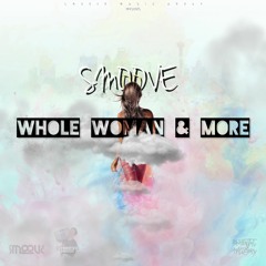 W H O L E  W O M A N  &  MORE  by Smoove