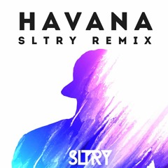 Camilla Cabello - Havana (SLTRY Remix) *FREE DOWNLOAD*