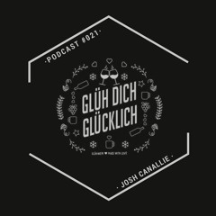 Glüh Dich Glücklich Podcast by Josh Canallie #021