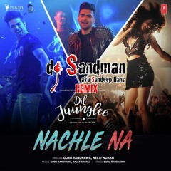Nachle Na (dj Sandman Remix) - Guru Randhawa & Neeti Mohan | Dil Juunglee