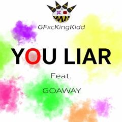 GFxckingKidd Ft. GOAWAY - You Liar