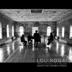 Lou Rogai - Implications in D Major; An Adagio for Chamber Strings
