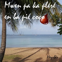 Mwen pa ka pléré en ba pié coco