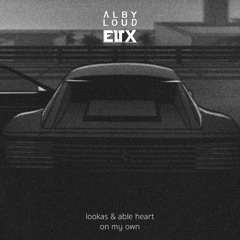 Lookas & Able Heart - On My Own (Alby Loud & ELTX Edit)