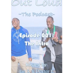 Out Loud - The Podcast Episode #001: The Intro