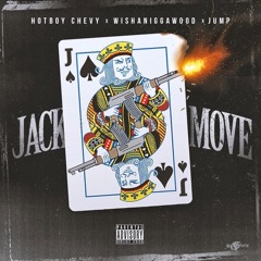 JACK-MOVE HOTBOYCHEVY x WISHANIGGAWOOD x JUMPMAN OG