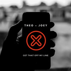 Theo +Joey - Get That Off My Line