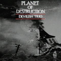 DEVILISH TRIO - PLANET OF DESTRUCTION