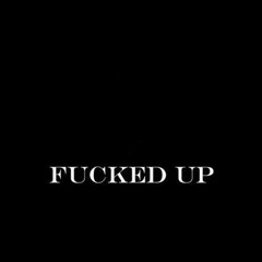 fucked up
