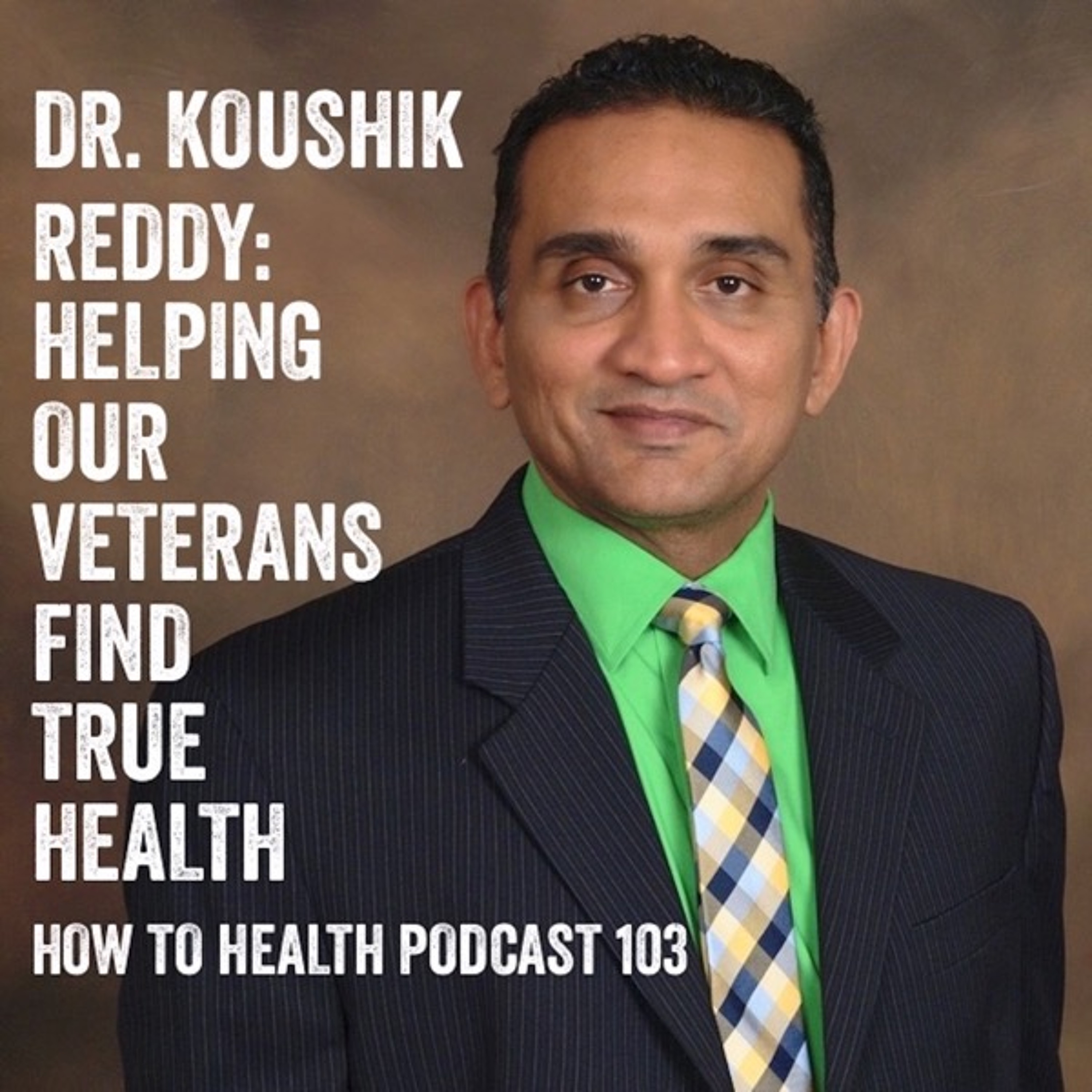 Dr. Koushik Reddy: Helping Our Veterans Find True Health