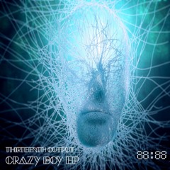 Thirteenth Output - Crazy Boy [Sampler EP .Wav]