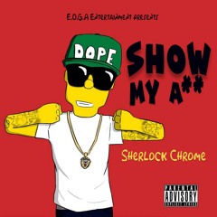 Sherlock Chrome -Show My A** (Outside Today freestyle)