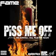FAME "PISS ME OFF" feat SKANDAL DA RUCKUS MAN(PRODUCED BY FAME)