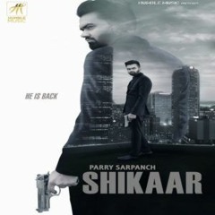 Shikaar - Parry Sarpanch - Ft Music Empire - Humble Music