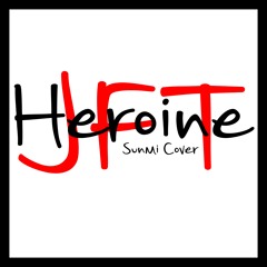 Heroine (주인공) - JFT (선미 Male Cover)