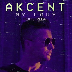 Akcent - My Lady (feat. REEA)