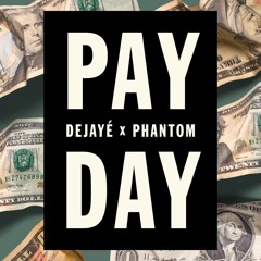 DEJAYE x PHANTOM -- "PAYDAY"
